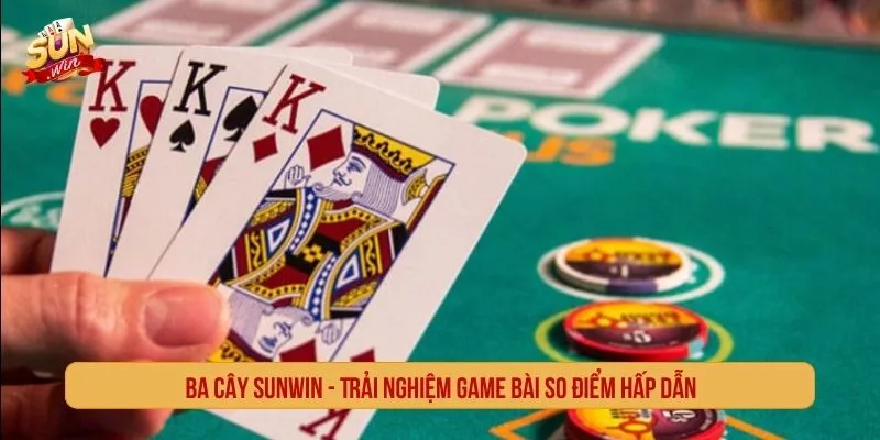 Ba Cây SUNWIN Trải Nghiệm Game Bài So Điểm Hấp Dẫn Ba cây SUNWIN
