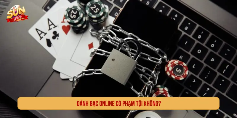 Đánh bạc online có phạm tội không?