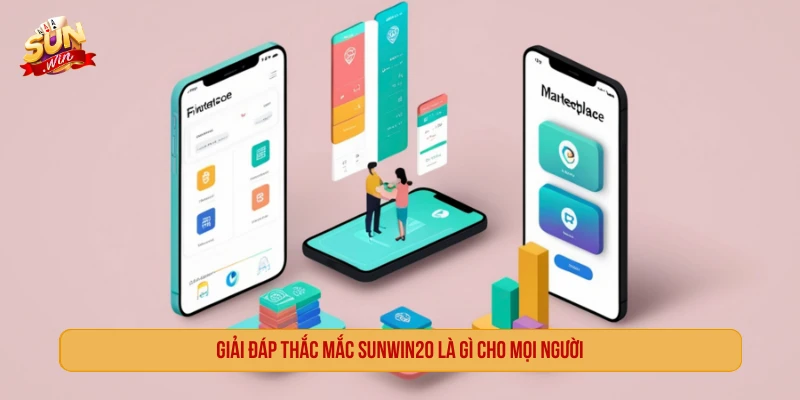 Giải đáp thắc mắc SUNWIN20 là gì cho mọi người
