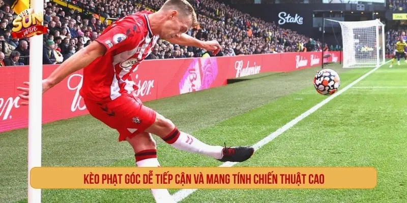 Kèo phạt góc dễ tiếp cận và mang tính chiến thuật cao