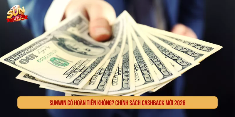 SUNWIN Có Hoàn Tiền Không? Chính Sách Cashback Mới 2026 SUNWIN Có Hoàn Tiền Không? Chính Sách Cashback Mới 2026